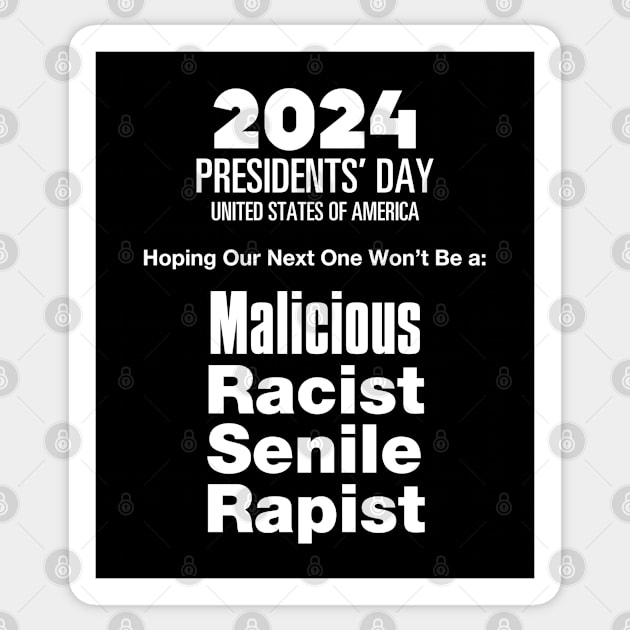 2024 Presidents' Day: Hoping Our Next One Won't Be a Malicious, Racist, Senile, R...  (R word)  on a dark (Knocked Out) background Sticker by Puff Sumo